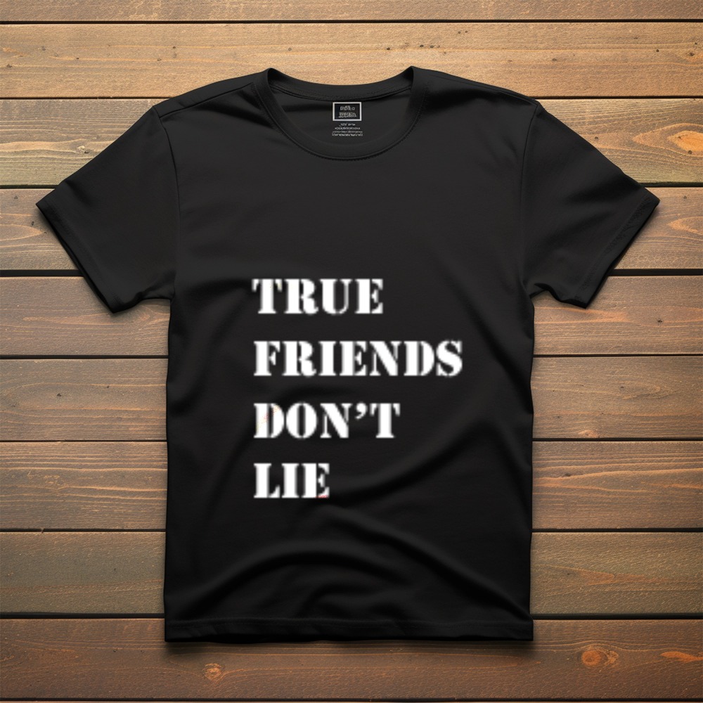 True Friends Don't Lie Graphic Quote T-Shirt – Black Casual Tee — Tees